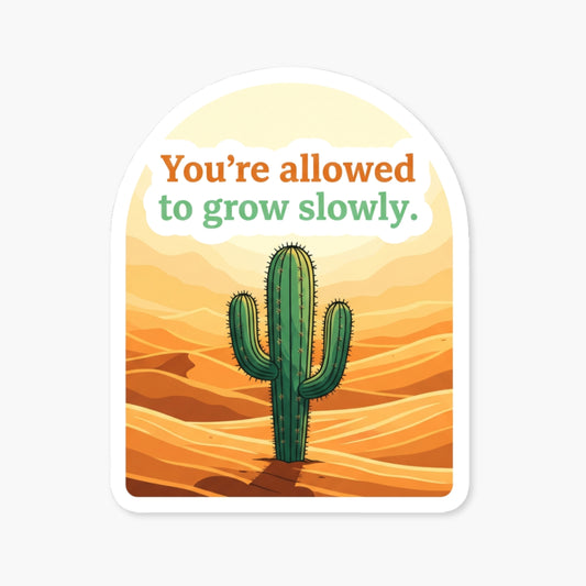 You’re Allowed to Grow Slowly Inspirational Positivity Sticker