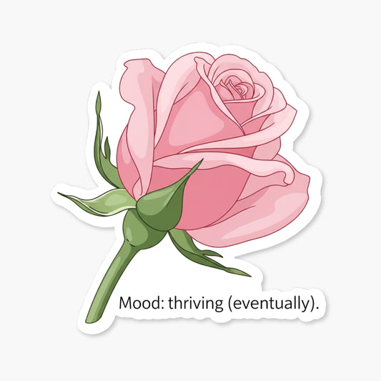 Positivity Sticker Mood Thriving (Eventually) Rosebud Decal