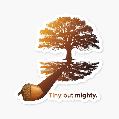 Inspirational Acorn Sticker - Tiny but Mighty Vinyl Decal