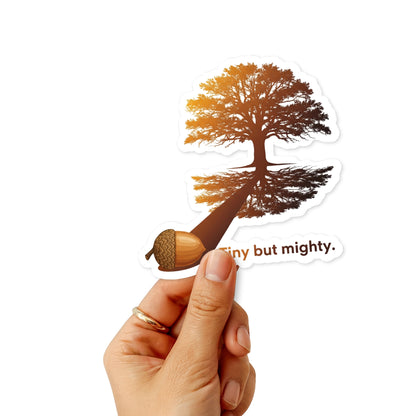 Inspirational Acorn Sticker - Tiny but Mighty Vinyl Decal
