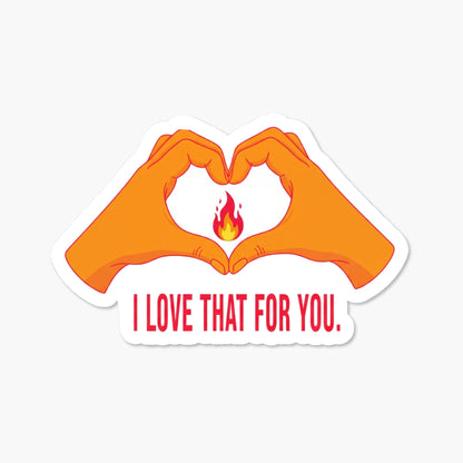 Sarcastic Vinyl Sticker - I Love That For You Heart Decal