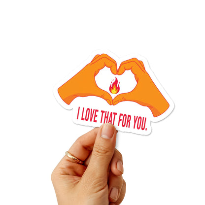 Sarcastic Vinyl Sticker - I Love That For You Heart Decal