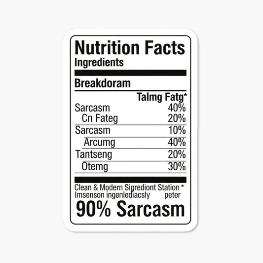 Sarcastic Vinyl Sticker - 90% Sarcasm Nutrition Facts Label