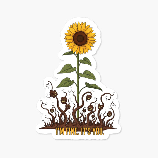 Sarcastic Sunflower Sticker - I'm Fine. It's You. Sassy Humor Decal