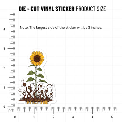 Sarcastic Sunflower Sticker - I'm Fine. It's You. Sassy Humor Decal