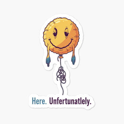 Sarcastic Vinyl Sticker - Here. Unfortunately. Deflated Balloon
