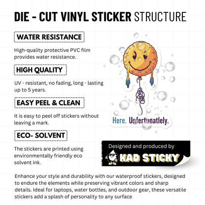 Sarcastic Vinyl Sticker - Here. Unfortunately. Deflated Balloon