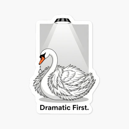 Sassy Swan Sticker - I Just Need to Be Dramatic First Vinyl Decal
