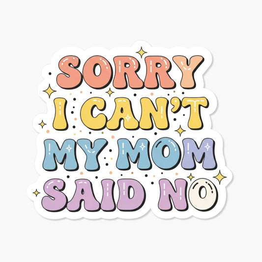Funny Mom Sticker - Sorry I Can’t My Mom Said No - Pastel Vinyl Decal