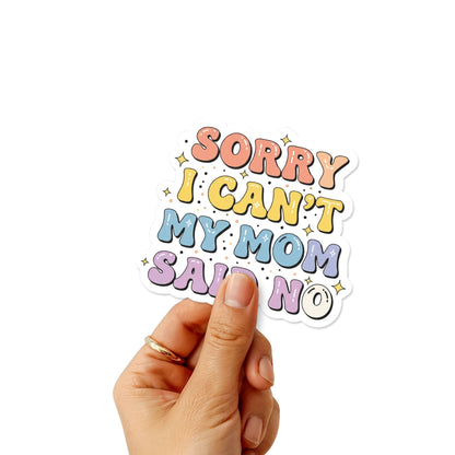 Funny Mom Sticker - Sorry I Can’t My Mom Said No - Pastel Vinyl Decal