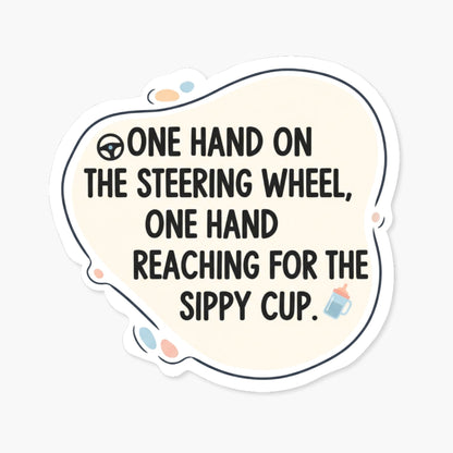 Funny Mom Sticker - One Hand on the Sippy Cup Parenting Decal