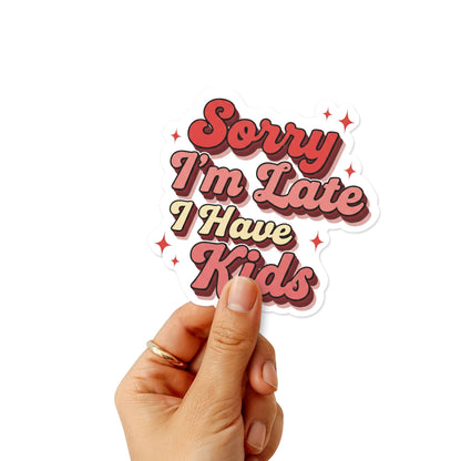 Funny Mom Sticker - Retro Sorry I’m Late I Have Kids Decal