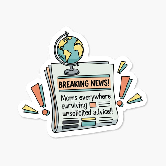 Funny Mom Sticker - Breaking News Unsolicited Advice Decal