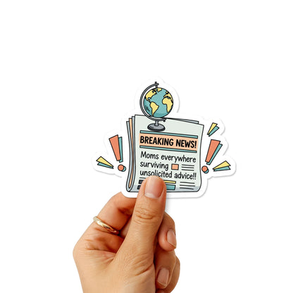 Funny Mom Sticker - Breaking News Unsolicited Advice Decal
