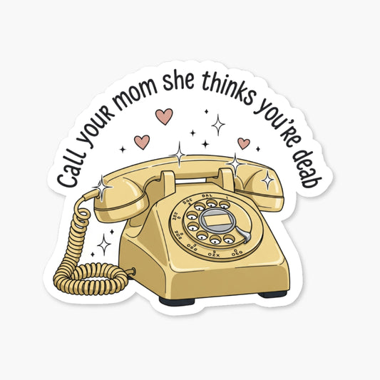 Funny Mom Sticker - Call Your Mom She Thinks You’re Dead
