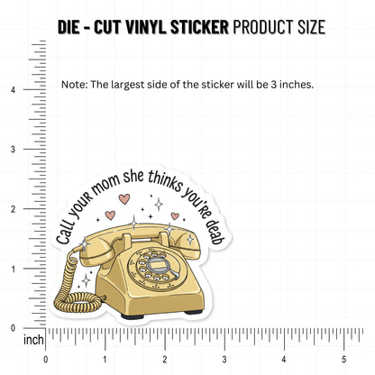 Funny Mom Sticker - Call Your Mom She Thinks You’re Dead