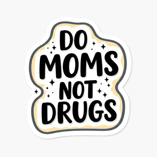 Funny Mom Sticker - Do Moms Not Drugs Hand-Lettered Vinyl Decal