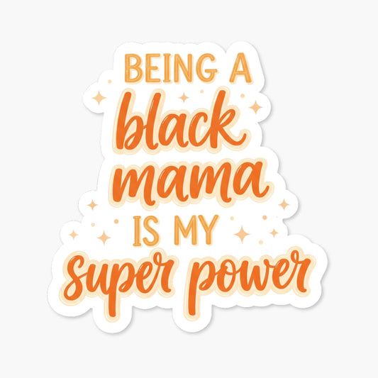 Black Mom Sticker - Being a Black Mama is My Super Power Decal