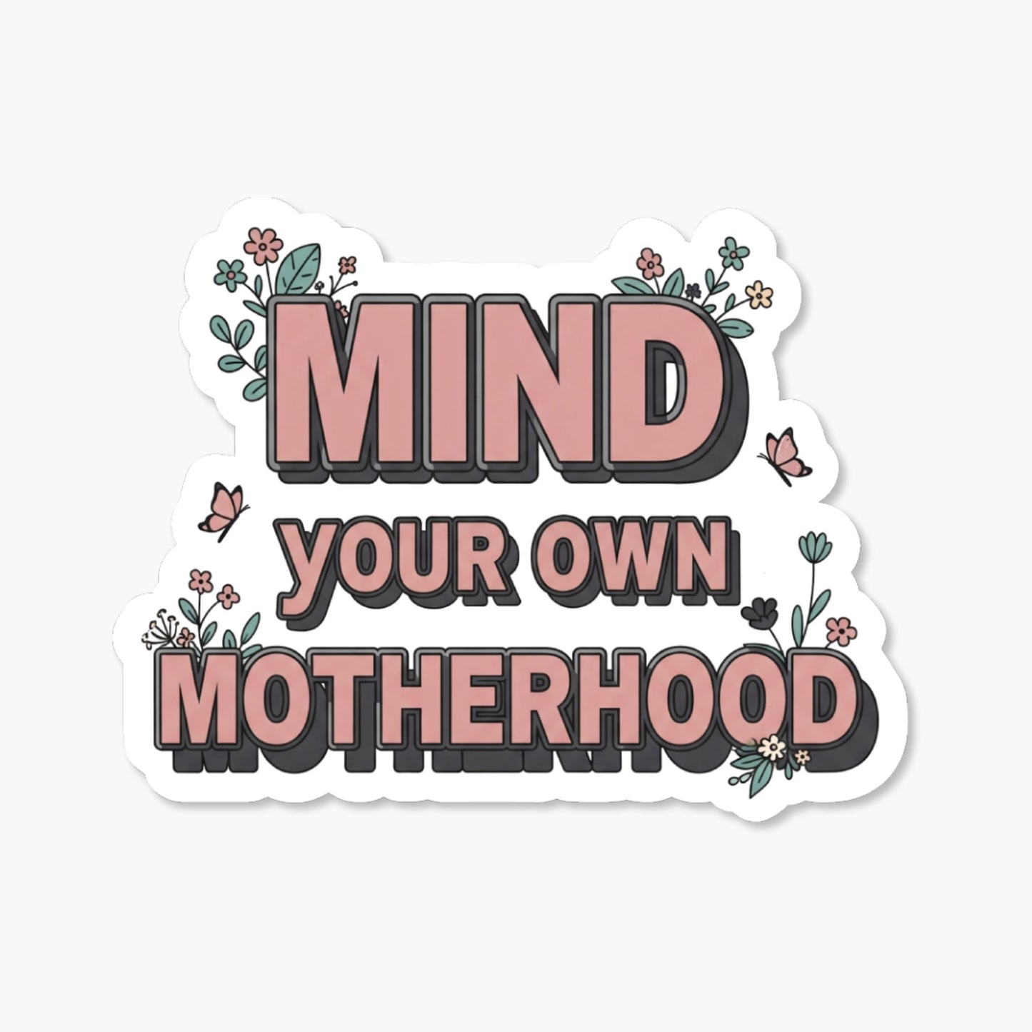 Mind Your Own Motherhood Sticker - Sassy Floral Block Decal