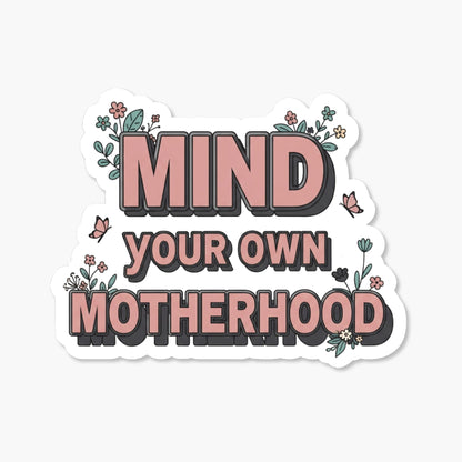 Mind Your Own Motherhood Sticker - Sassy Floral Block Decal
