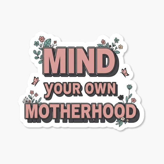 Mind Your Own Motherhood Sticker - Sassy Floral Block Decal