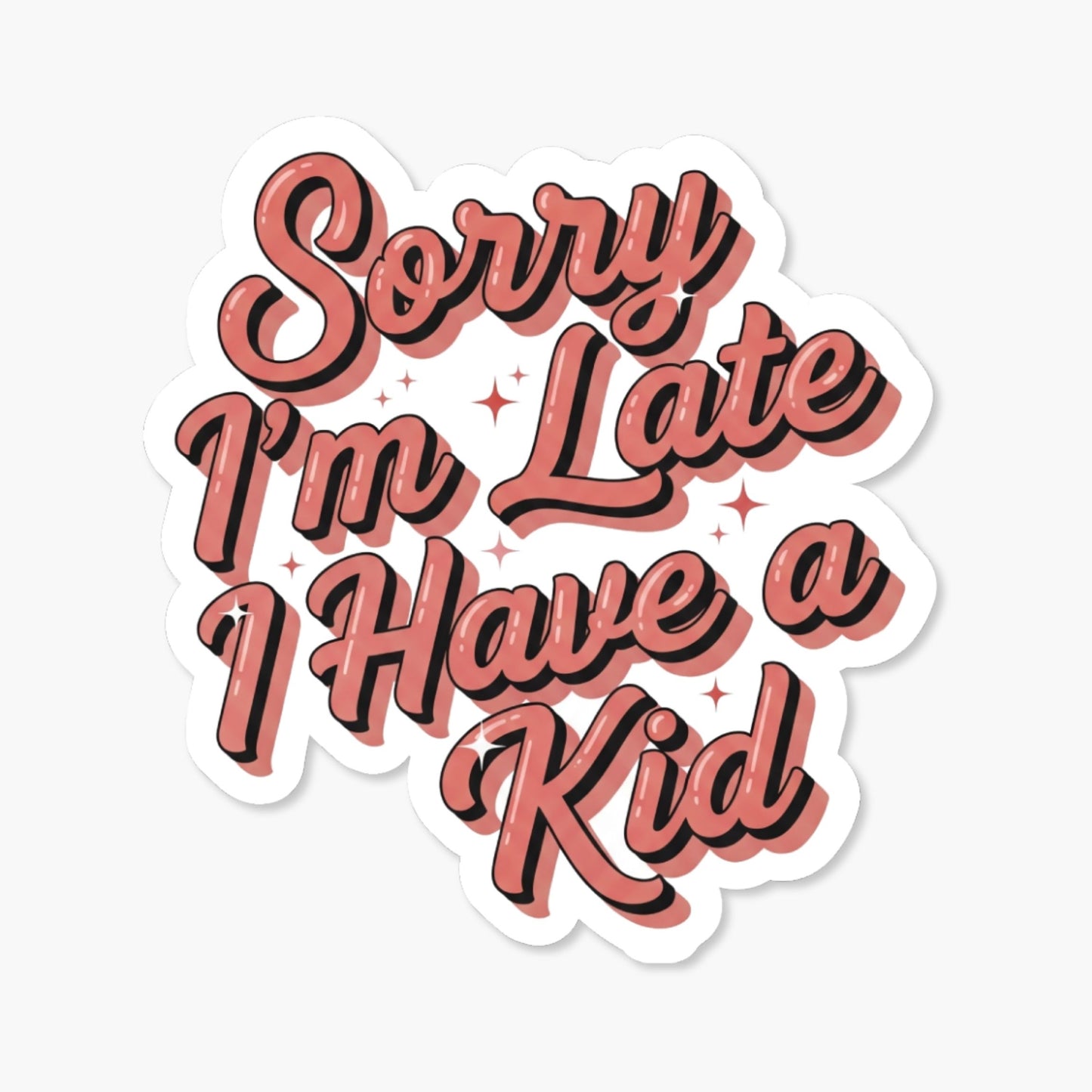 Funny Mom Sticker - Sorry I'm Late I Have a Kid Script Decal