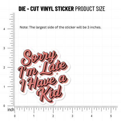 Funny Mom Sticker - Sorry I'm Late I Have a Kid Script Decal