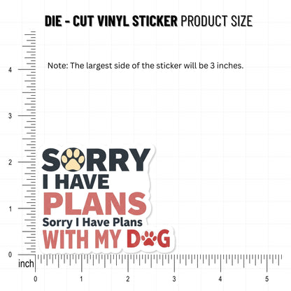 Funny Dog Sticker - Sorry I Have Plans With My Dog Design