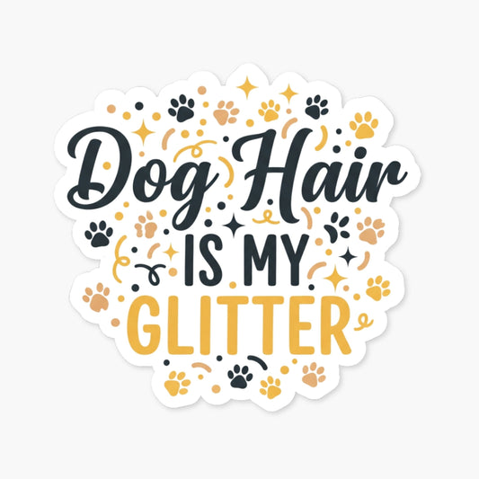 Dog Hair Is My Glitter Sticker - Funny Dog Mom Vinyl Decal