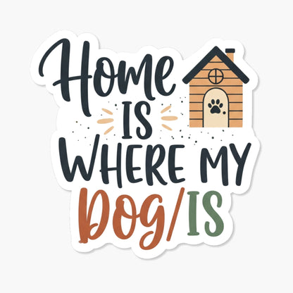 Dog Lover Sticker - Home Is Where My Dog Is Decal