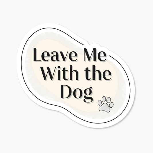 Leave Me With the Dog Sticker - Minimalist Introvert Vinyl Decal