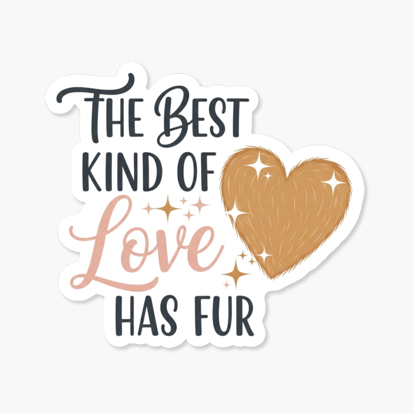 Best Kind of Love Has Fur Sticker - Soft Script Heart Pet Decal