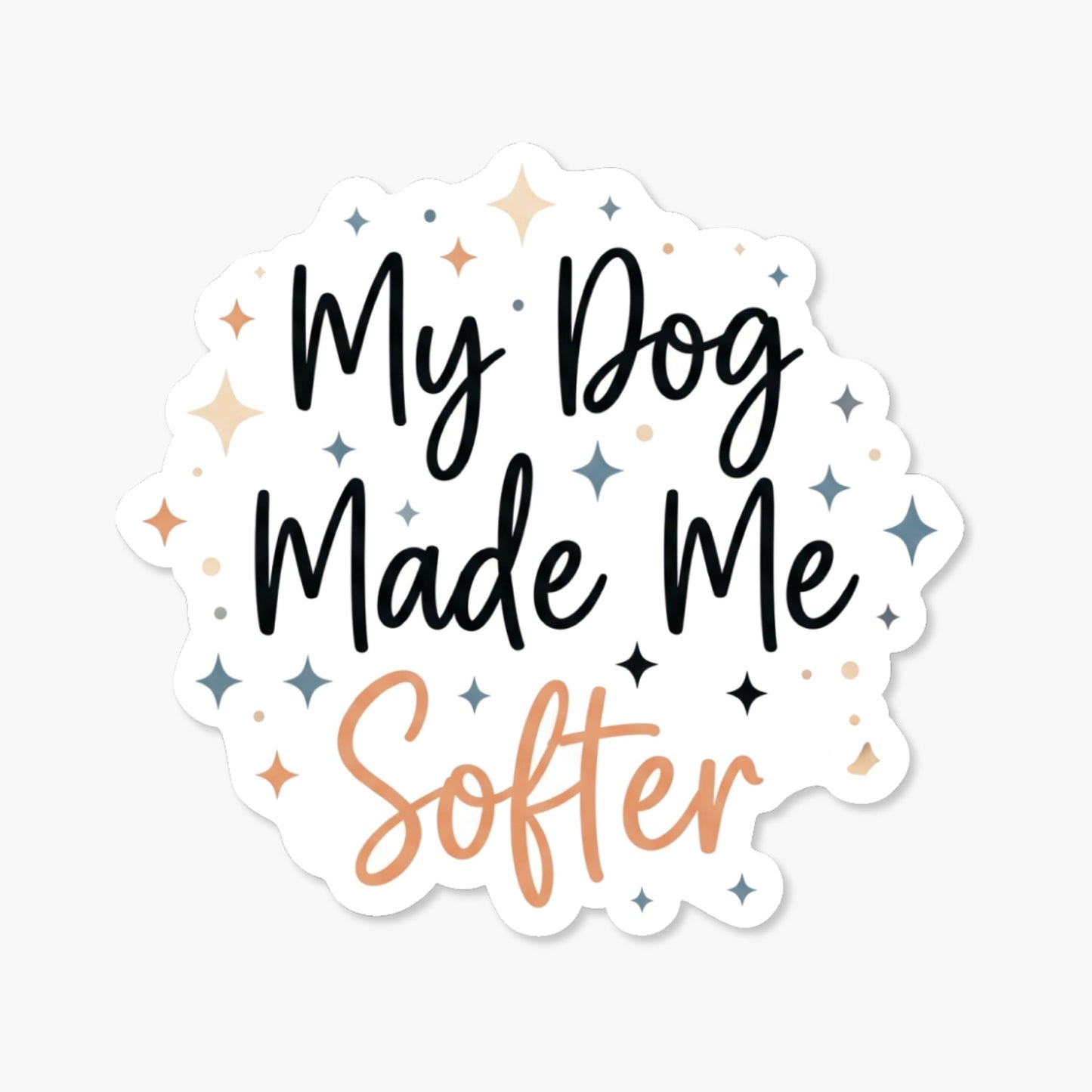 Dog Mom Sticker - My Dog Made Me Softer Sentimental Decal