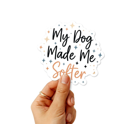 Dog Mom Sticker - My Dog Made Me Softer Sentimental Decal