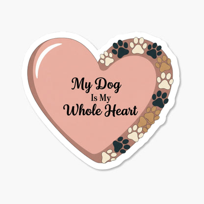 Dog Lover Sticker - My Dog Is My Whole Heart Vinyl Decal