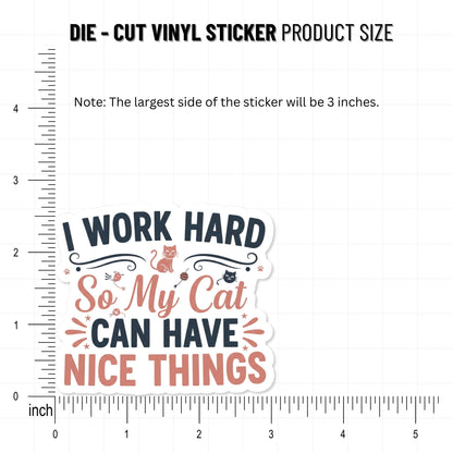 Cat Lover Sticker - I Work Hard So My Cat Can Have Nice Things - Vinyl