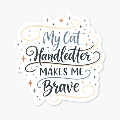 My Cat Makes Me Brave Sticker - Handlettered Cat Lover Decal