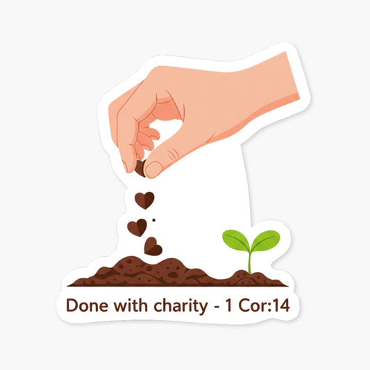 1 Corinthians 16:14 Sticker - Done With Charity Seed Sowing Design