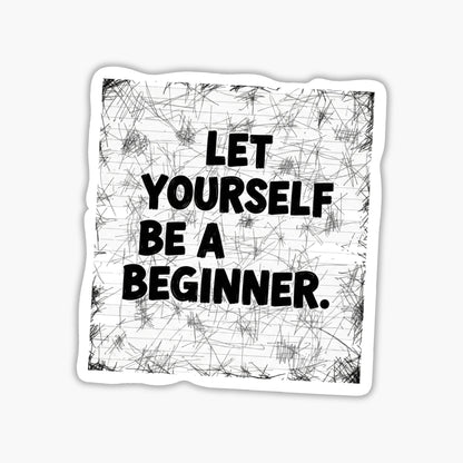 Mental Health Sticker - Let Yourself Be a Beginner - Zine Style