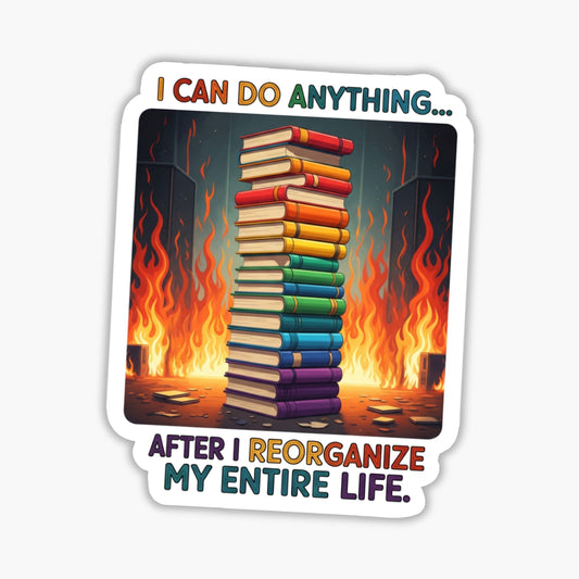ADHD Humor Sticker - I Can Do Anything After I Reorganize