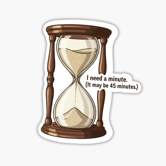 ADHD Humor Sticker - I Need a Minute Hourglass Vintage Decal