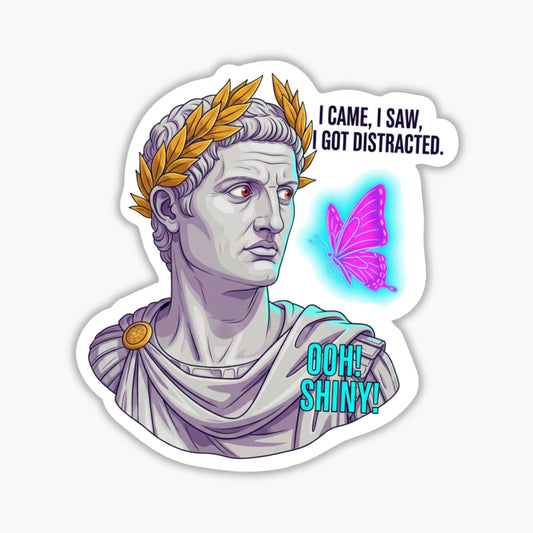 ADHD Humor Sticker - I Came I Saw I Got Distracted Caesar