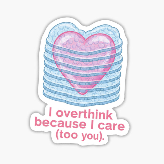 Overthinking Sticker - I Overthink Because I Care Bubble Wrap Heart