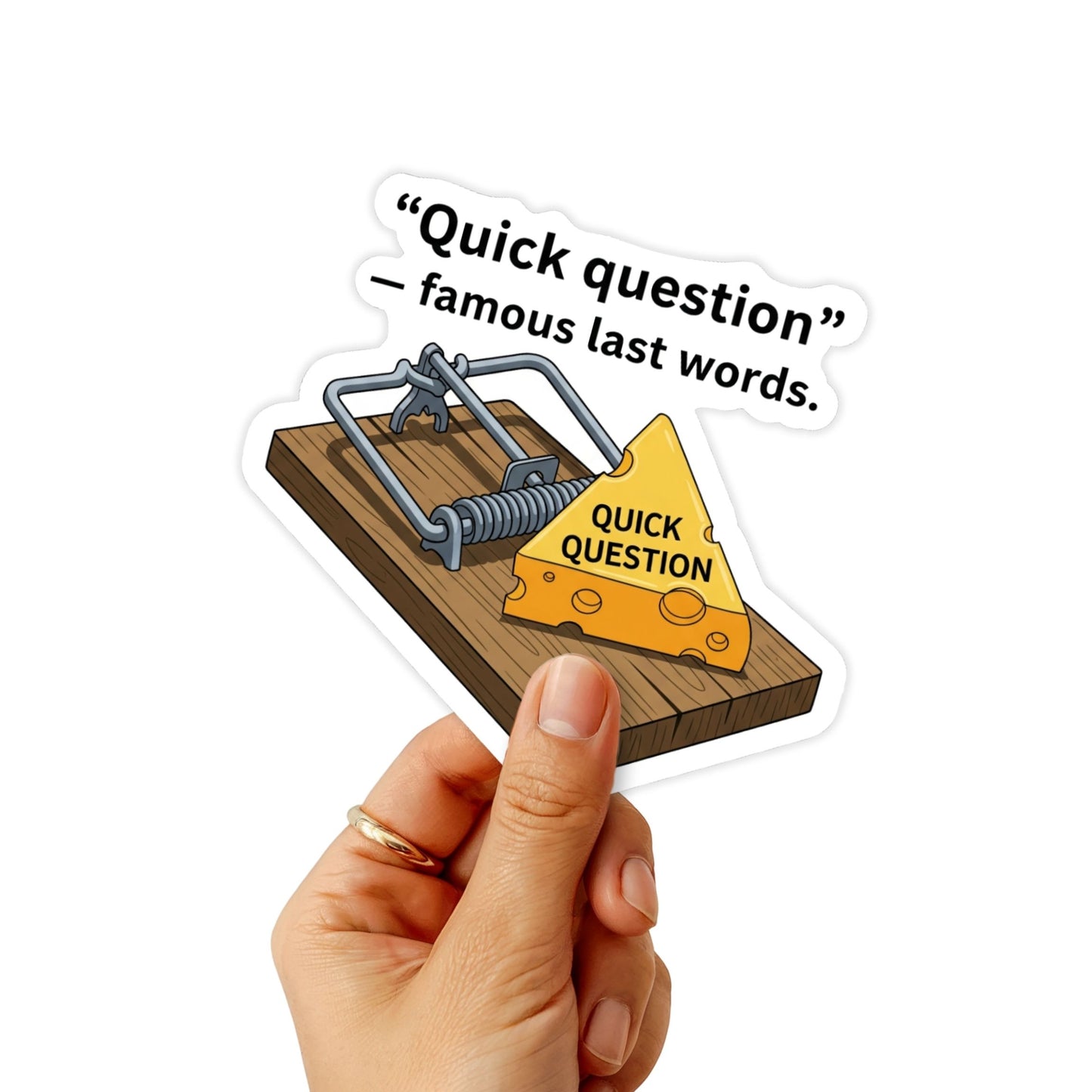 Corporate Humor Sticker - Quick Question Famous Last Words Decal