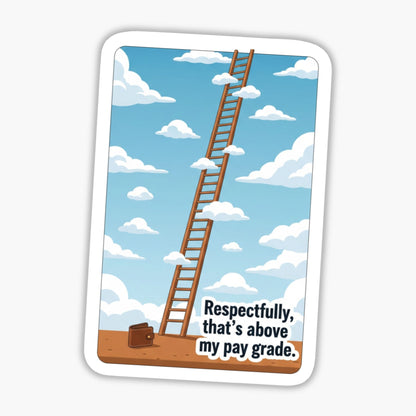Above My Pay Grade Sticker - Funny Corporate Humor Laptop Decal