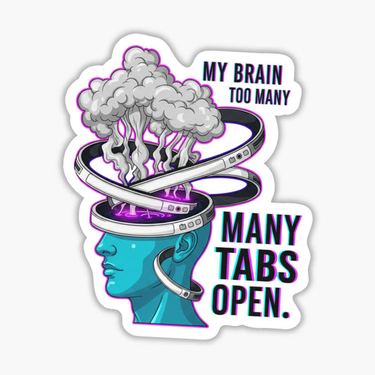 Funny Office Sticker - My Brain Has Too Many Tabs Open Decal