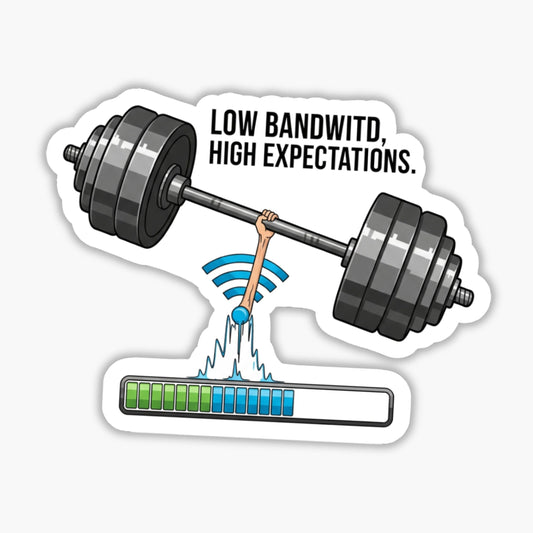 Low Bandwidth High Expectations Workplace Humor Sticker