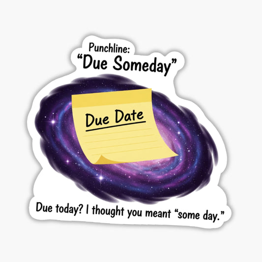 Due Someday Funny Work Sticker - Galaxy Deadline Matte Vinyl Decal