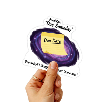 Due Someday Funny Work Sticker - Galaxy Deadline Matte Vinyl Decal