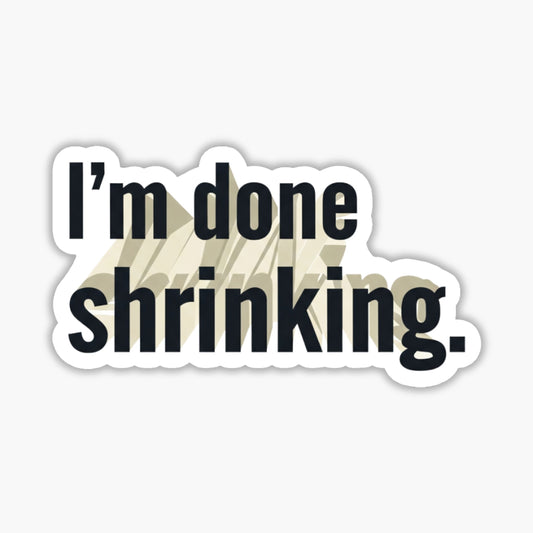 Women's Empowerment Sticker - I'm Done Shrinking Typography